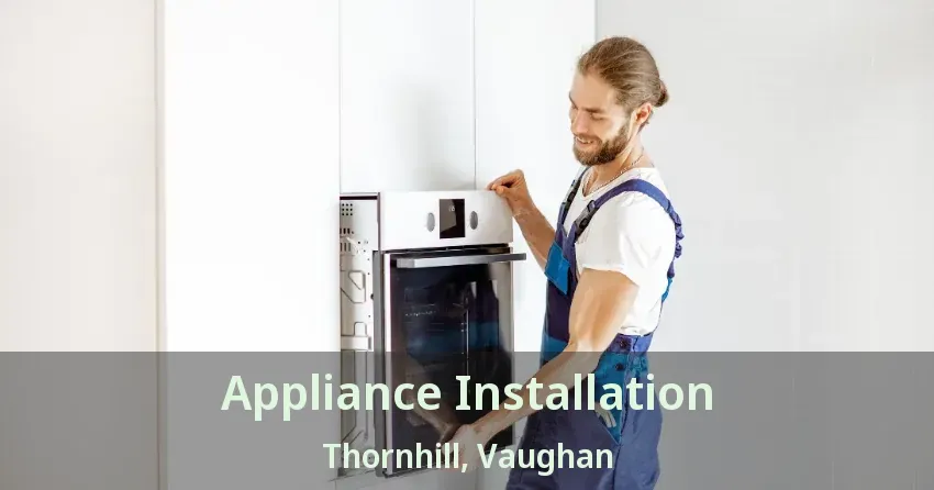 Appliance Installation Thornhill, Vaughan - ON