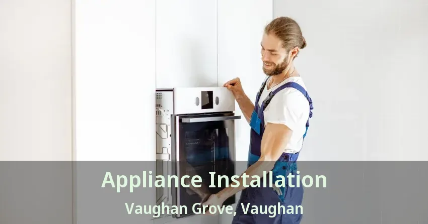Appliance Installation Vaughan Grove, Vaughan - ON