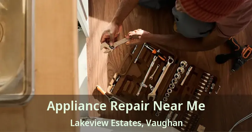 Appliance Repair Near Me Lakeview Estates, Vaughan - ON