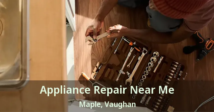 Appliance Repair Near Me Maple, Vaughan - ON