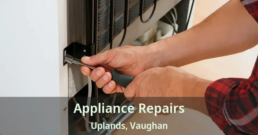 Appliance Repairs Uplands, Vaughan - ON