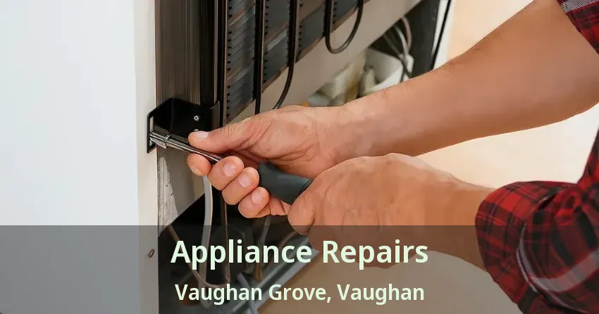 Appliance Repairs Vaughan Grove, Vaughan - ON