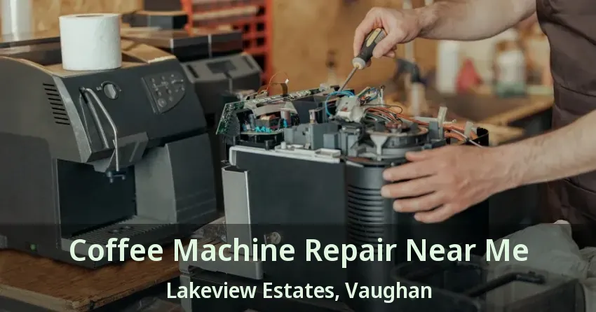 Coffee Machine Repair Near Me Lakeview Estates, Vaughan - ON