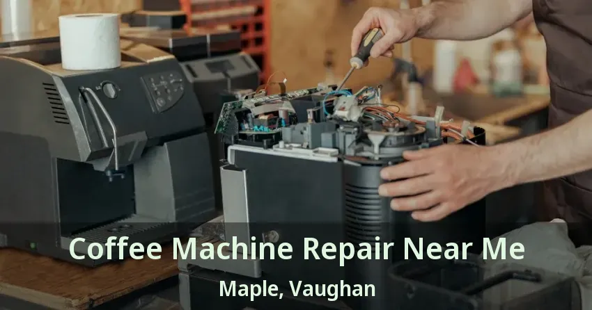 Coffee Machine Repair Near Me Maple, Vaughan - ON