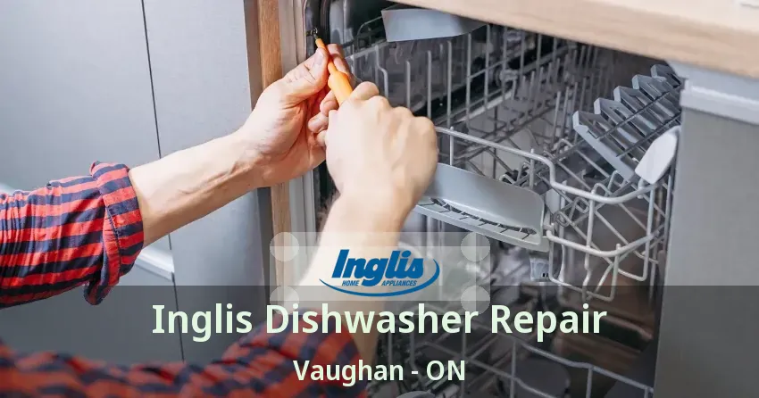 Inglis Dishwasher Repair Vaughan - ON