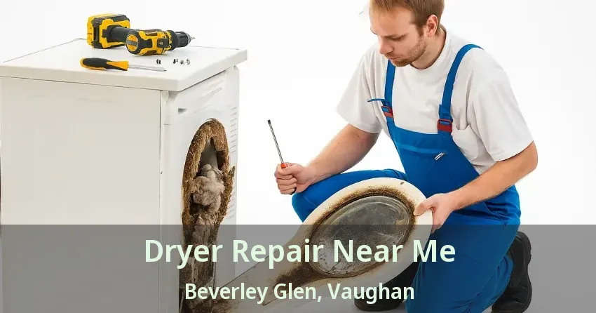Dryer Repair Near Me Beverley Glen, Vaughan - ON