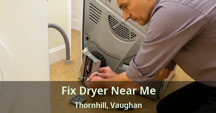 Fix Dryer Near Me Thornhill, Vaughan - ON