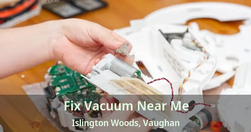 Fix Vacuum Near Me Islington Woods, Vaughan - ON