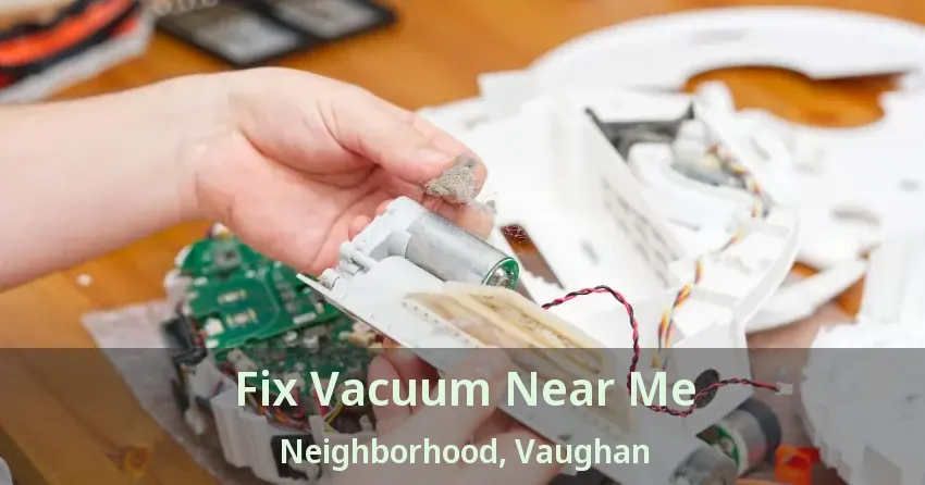 Fix Vacuum Near Me Neighborhood, Vaughan - ON