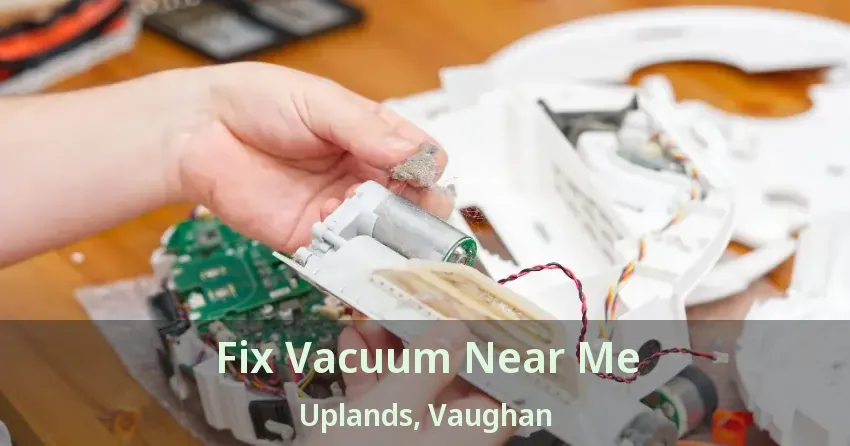 Fix Vacuum Near Me Uplands, Vaughan - ON