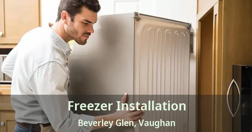 Freezer Installation Beverley Glen, Vaughan - ON