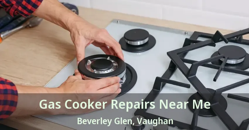 Gas Cooker Repairs Near Me Beverley Glen, Vaughan - ON