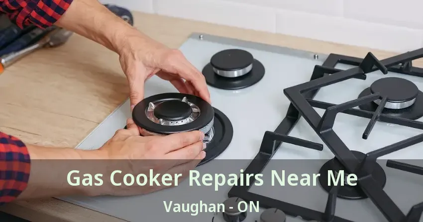 Gas Cooker Repairs Near Me Vaughan - ON