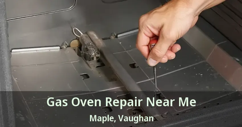 Gas Oven Repair Near Me Maple, Vaughan - ON