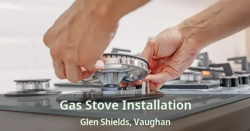 Gas Stove Installation Glen Shields, Vaughan - ON