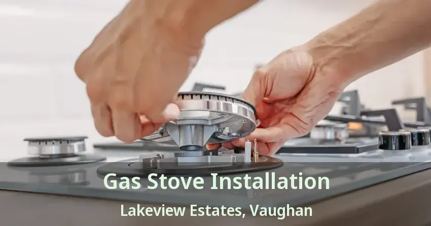 Gas Stove Installation Lakeview Estates, Vaughan - ON