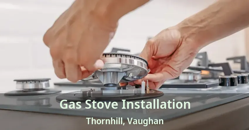 Gas Stove Installation Thornhill, Vaughan - ON