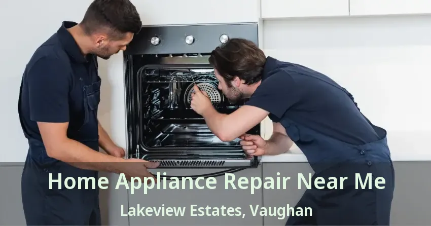 Home Appliance Repair Near Me Lakeview Estates, Vaughan - ON
