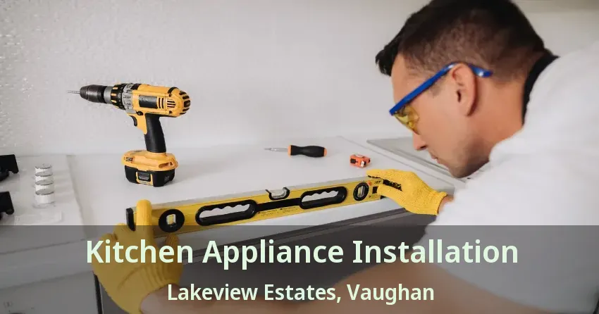 Kitchen Appliance Installation Lakeview Estates, Vaughan - ON