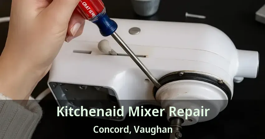 Kitchenaid Mixer Repair Concord, Vaughan - ON