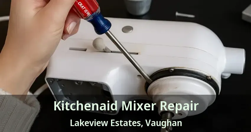 Kitchenaid Mixer Repair Lakeview Estates, Vaughan - ON
