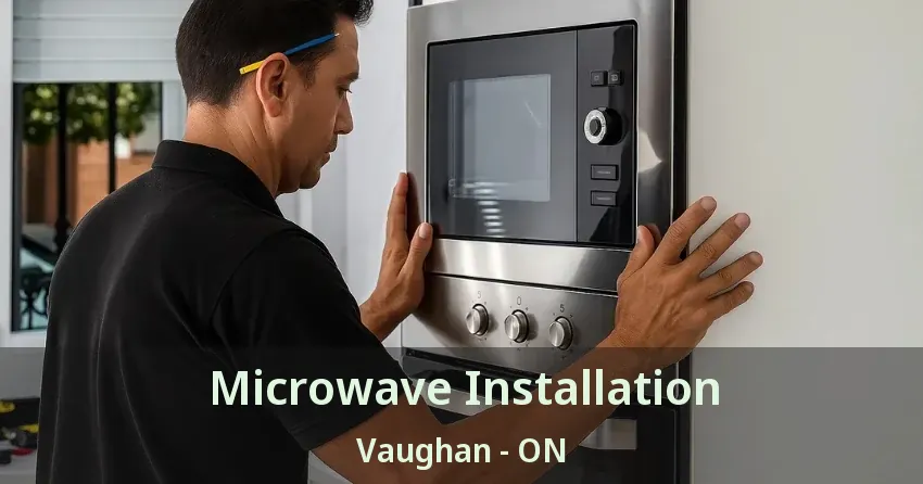 Microwave Installation Vaughan - ON