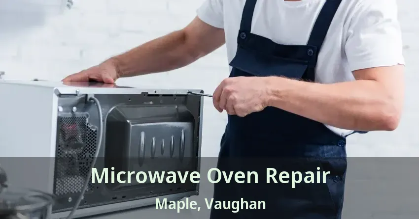 Microwave Oven Repair Maple, Vaughan - ON