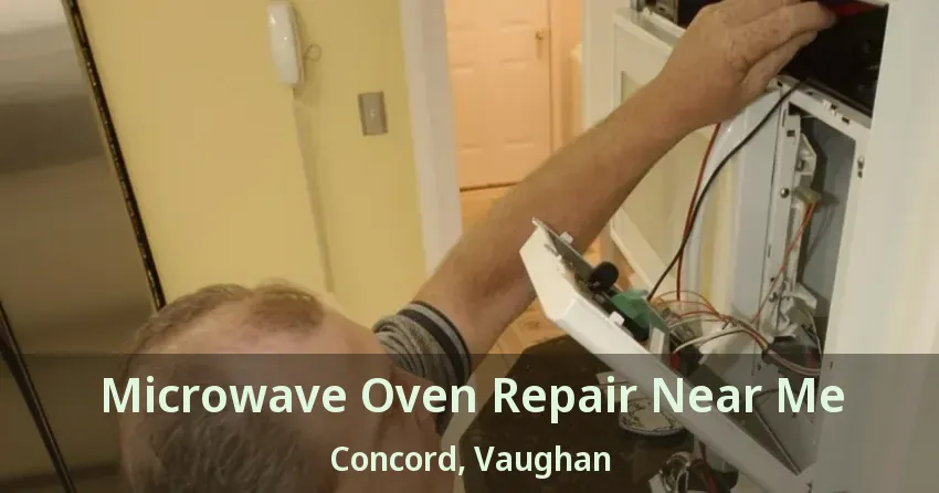 Microwave Oven Repair Near Me Concord, Vaughan - ON
