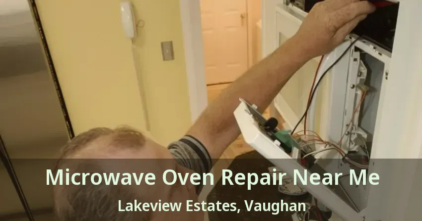 Microwave Oven Repair Near Me Lakeview Estates, Vaughan - ON