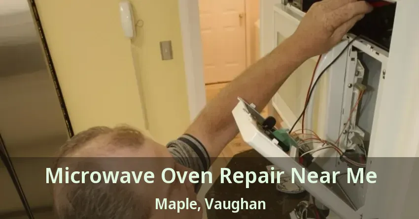 Microwave Oven Repair Near Me Maple, Vaughan - ON