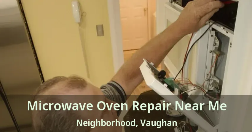 Microwave Oven Repair Near Me Neighborhood, Vaughan - ON