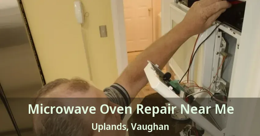 Microwave Oven Repair Near Me Uplands, Vaughan - ON