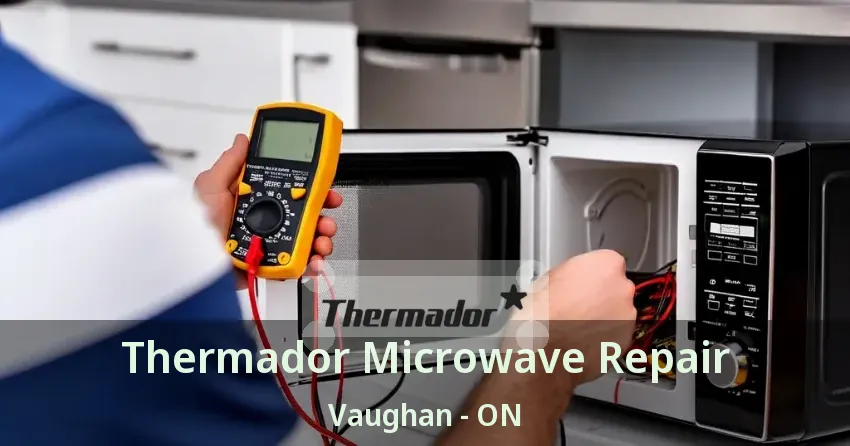 Thermador Microwave Repair Vaughan - ON