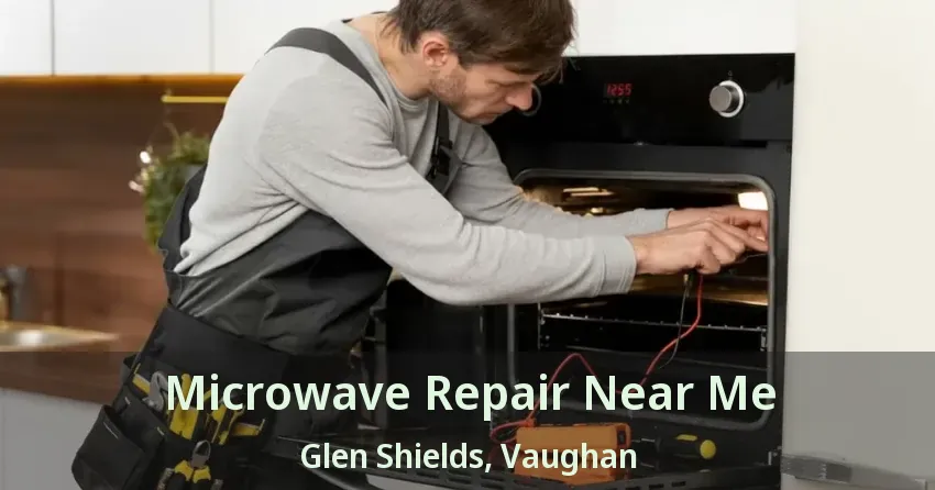 Microwave Repair Near Me Glen Shields, Vaughan - ON