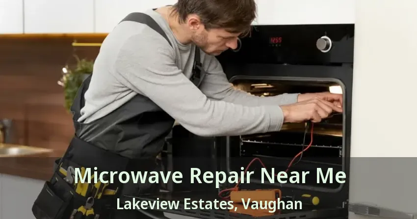 Microwave Repair Near Me Lakeview Estates, Vaughan - ON