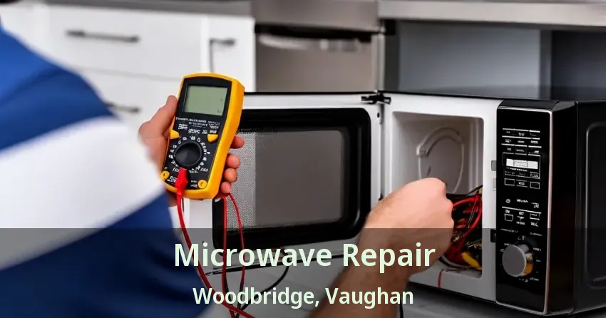 Microwave Repair Woodbridge, Vaughan - ON