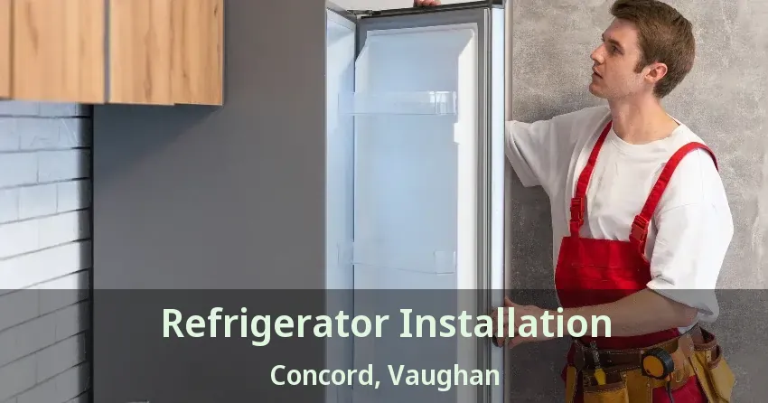 Refrigerator Installation Concord, Vaughan - ON