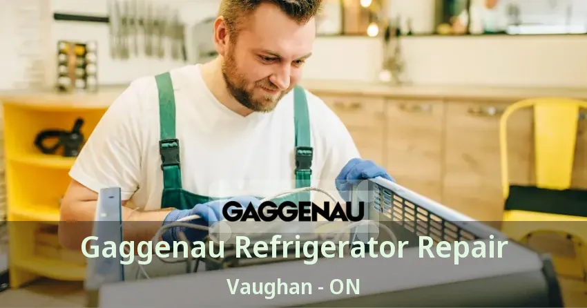 Gaggenau Refrigerator Repair Vaughan - ON