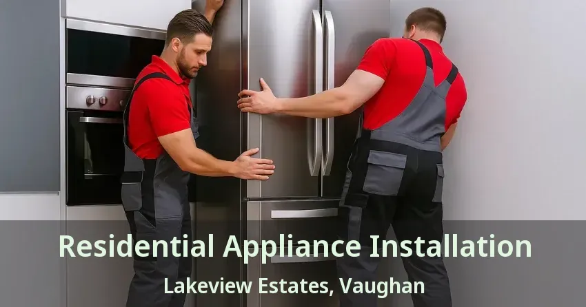 Residential Appliance Installation Lakeview Estates, Vaughan - ON