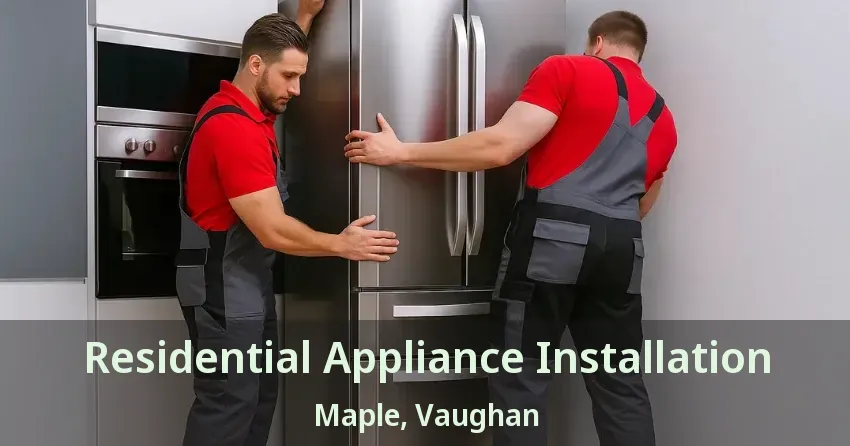 Residential Appliance Installation Maple, Vaughan - ON