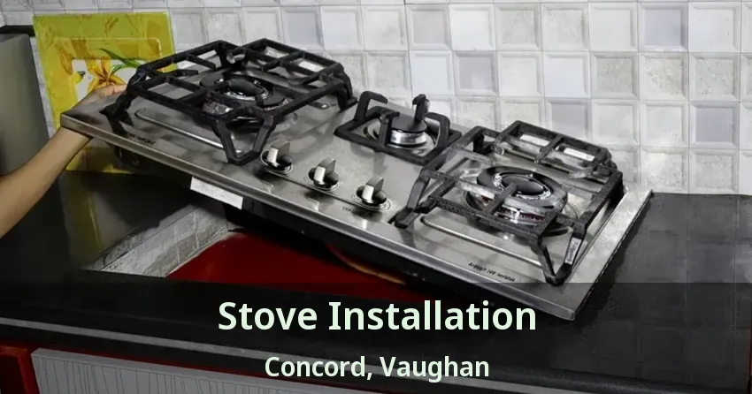 Stove Installation Concord, Vaughan - ON
