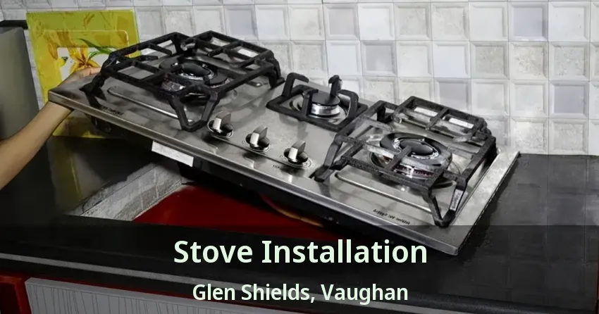 Stove Installation Glen Shields, Vaughan - ON