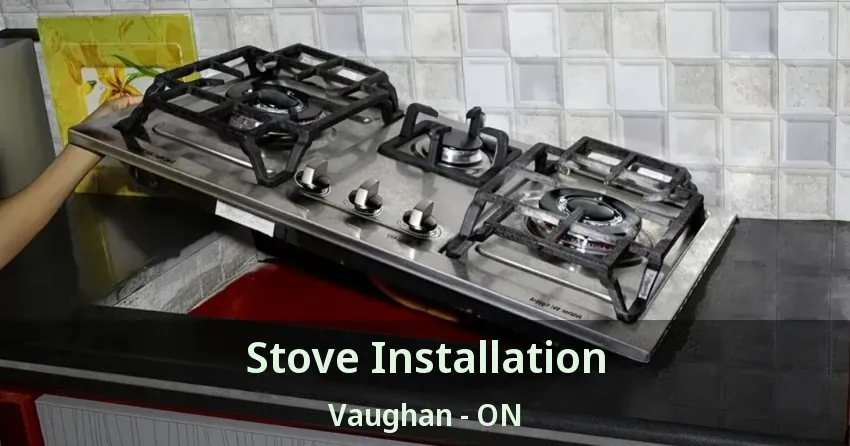 Stove Installation Vaughan - ON