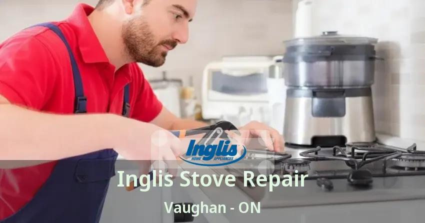 Inglis Stove Repair Vaughan - ON