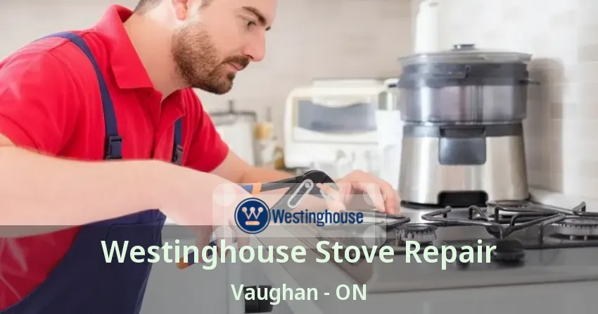 Westinghouse Stove Repair Vaughan - ON