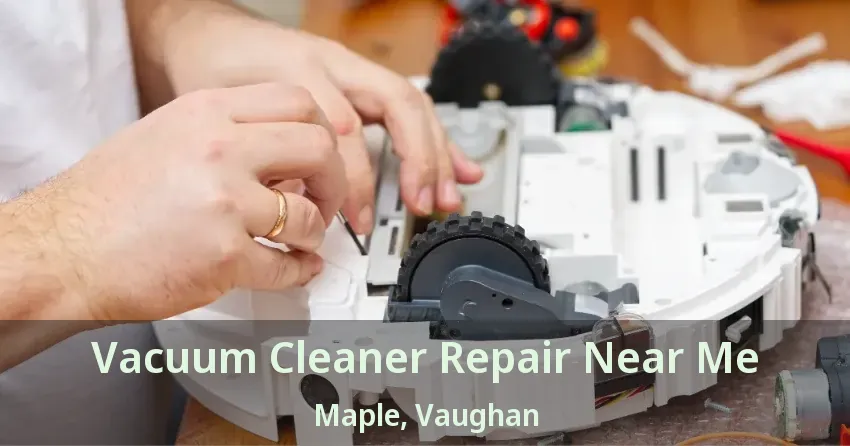 Vacuum Cleaner Repair Near Me Maple, Vaughan - ON