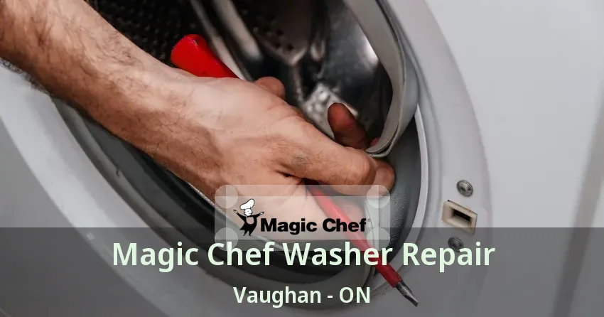 Magic Chef Washer Repair Vaughan - ON